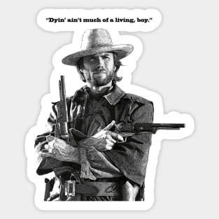 "Dyin ain't much of a living" Clint Eastwood quote Sticker